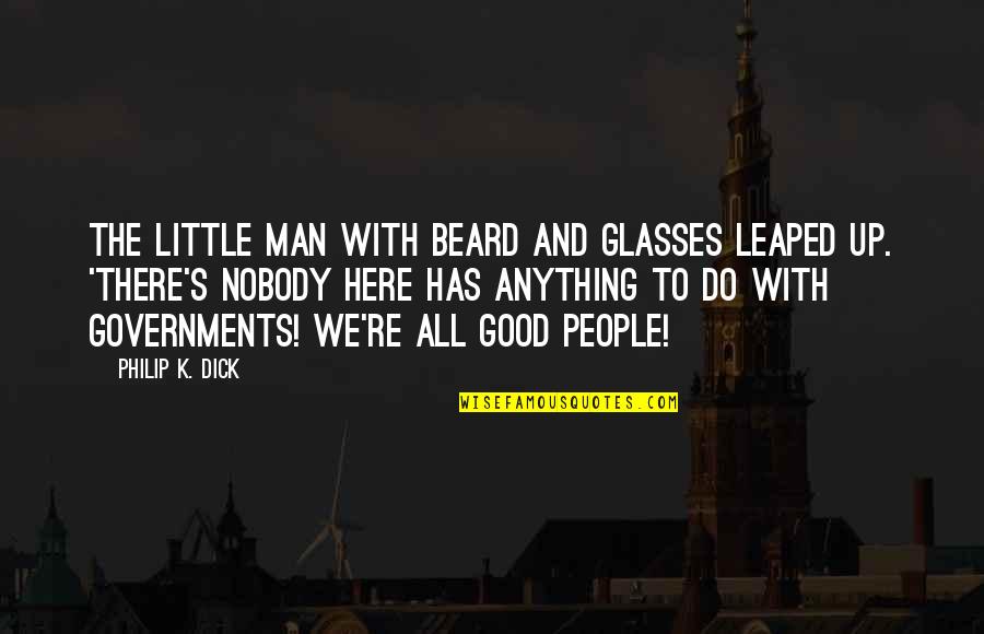 Braudel Quotes By Philip K. Dick: The little man with beard and glasses leaped Braudel Quotes By Philip K. Dick: The little man with beard and glasses leaped