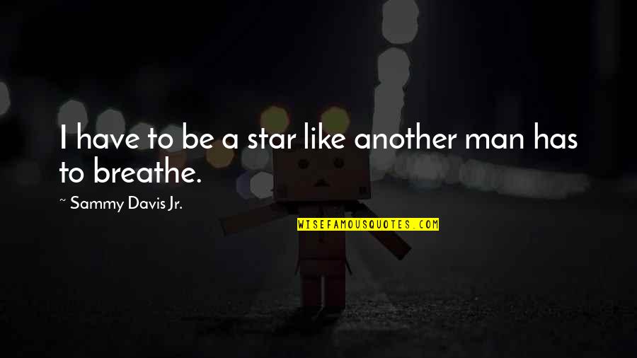 Brauen Mit Quotes By Sammy Davis Jr.: I have to be a star like another
