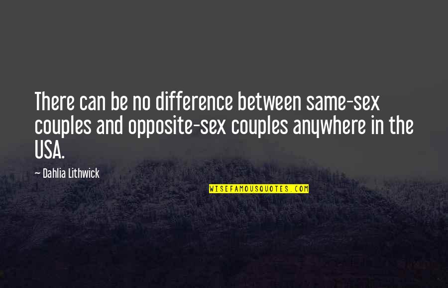 Braugh Quotes By Dahlia Lithwick: There can be no difference between same-sex couples