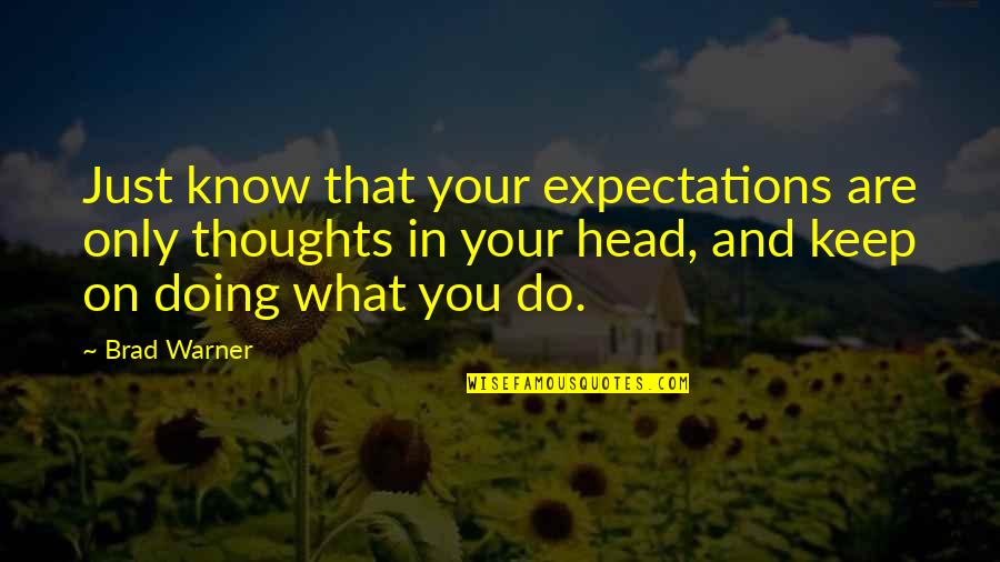 Braughing Quotes By Brad Warner: Just know that your expectations are only thoughts Braughing Quotes By Brad Warner: Just know that your expectations are only thoughts
