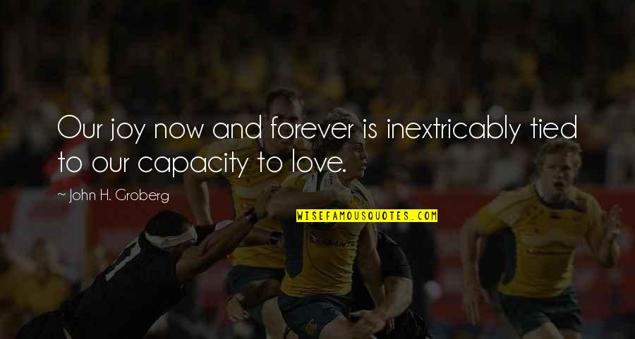 Braughing Quotes By John H. Groberg: Our joy now and forever is inextricably tied Braughing Quotes By John H. Groberg: Our joy now and forever is inextricably tied