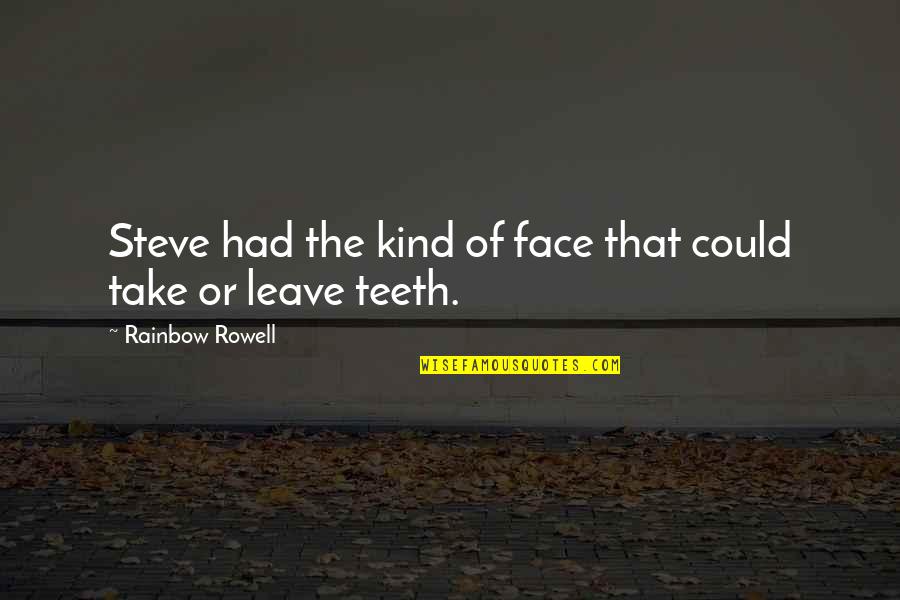 Braught Quotes By Rainbow Rowell: Steve had the kind of face that could