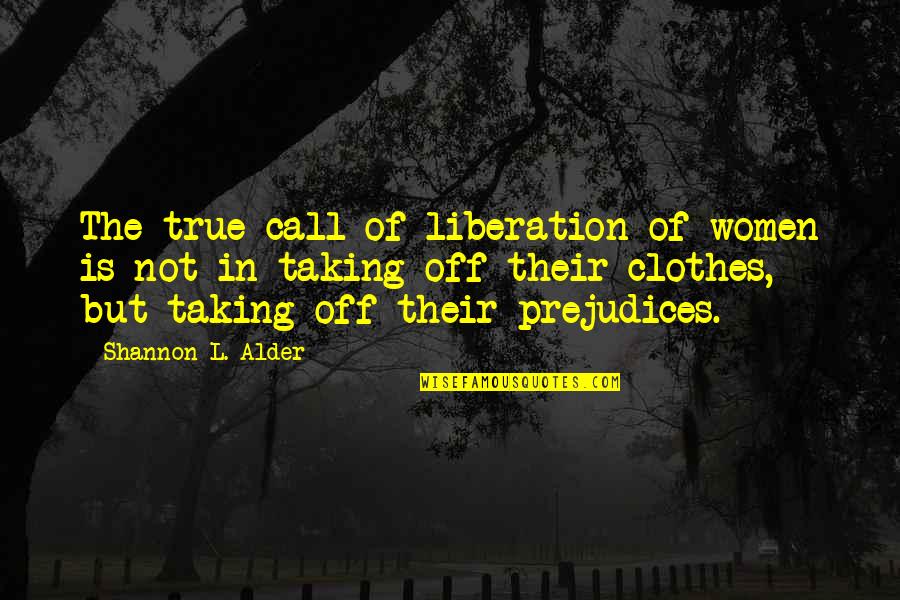 Braught Quotes By Shannon L. Alder: The true call of liberation of women is