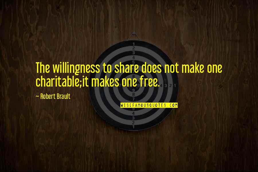 Brault Quotes By Robert Brault: The willingness to share does not make one