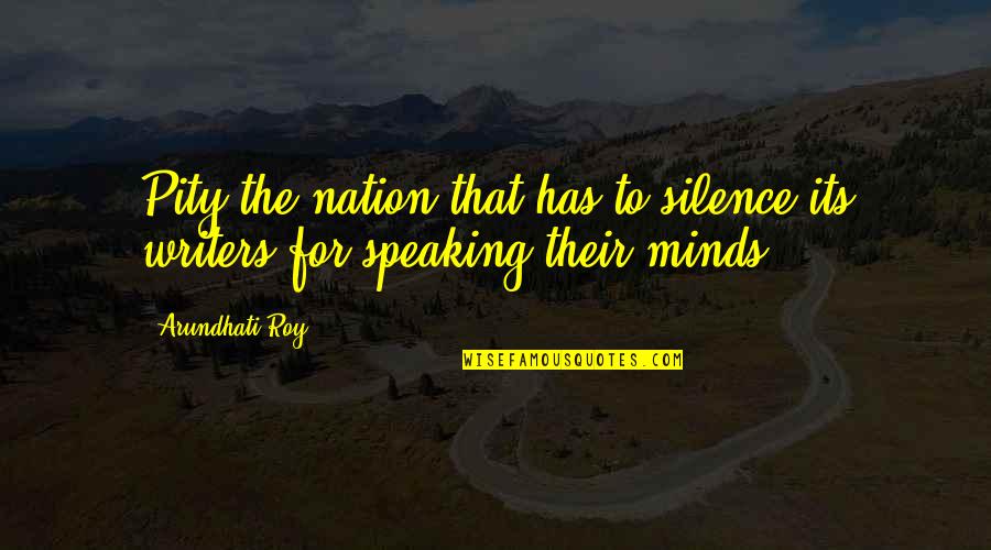 Braum Funny Quotes By Arundhati Roy: Pity the nation that has to silence its