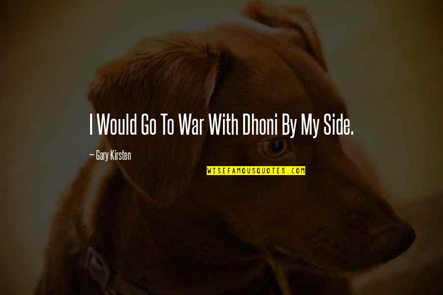 Braum Funny Quotes By Gary Kirsten: I Would Go To War With Dhoni By