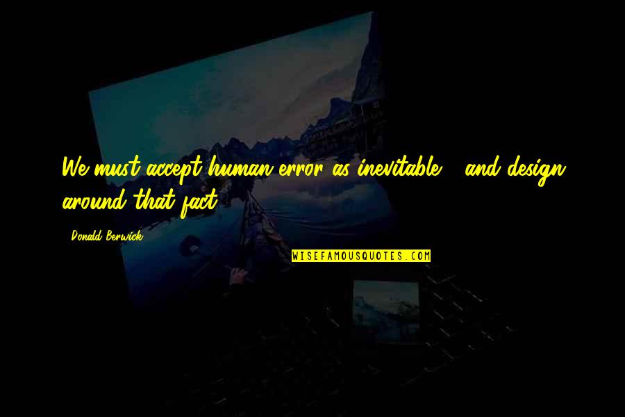 Braum Item Quotes By Donald Berwick: We must accept human error as inevitable -