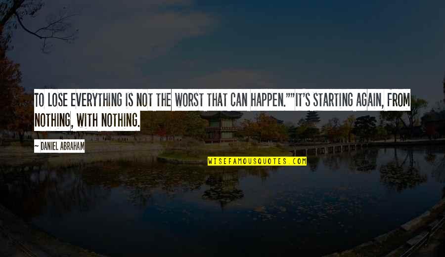 Braun Linen Quotes By Daniel Abraham: To lose everything is not the worst that Braun Linen Quotes By Daniel Abraham: To lose everything is not the worst that