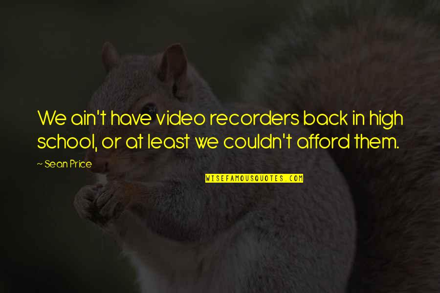 Braundera Quotes By Sean Price: We ain't have video recorders back in high Braundera Quotes By Sean Price: We ain't have video recorders back in high