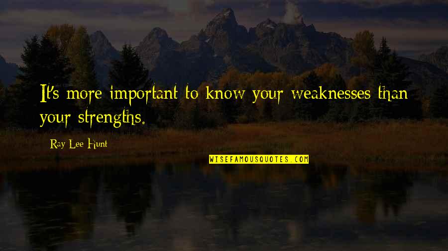 Braunecker Sports Quotes By Ray Lee Hunt: It's more important to know your weaknesses than