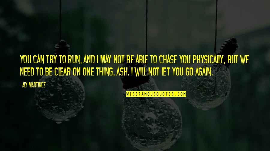 Brauner Labrador Quotes By Aly Martinez: You can try to run, and I may Brauner Labrador Quotes By Aly Martinez: You can try to run, and I may