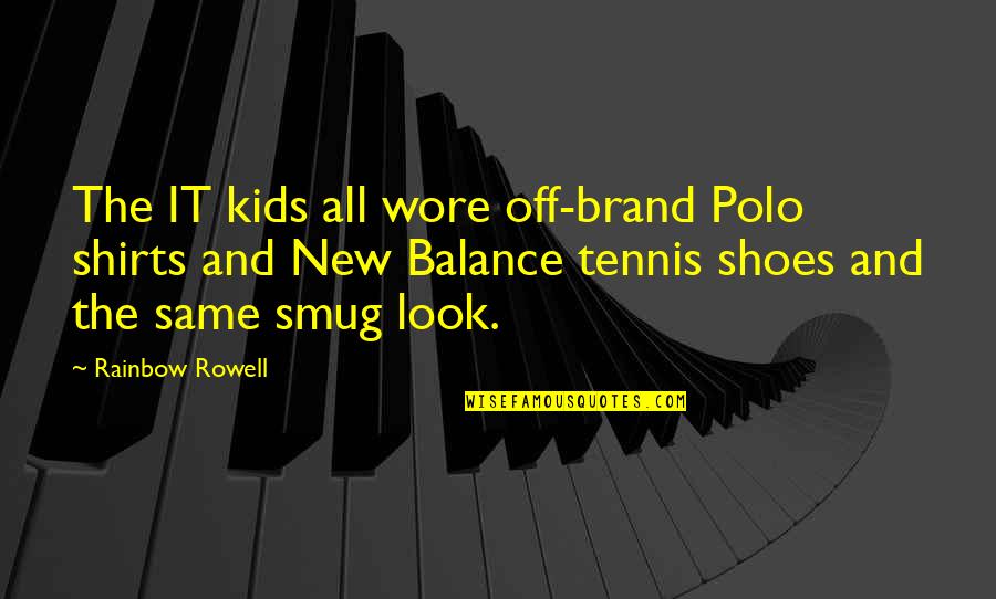 Brauner Labrador Quotes By Rainbow Rowell: The IT kids all wore off-brand Polo shirts Brauner Labrador Quotes By Rainbow Rowell: The IT kids all wore off-brand Polo shirts