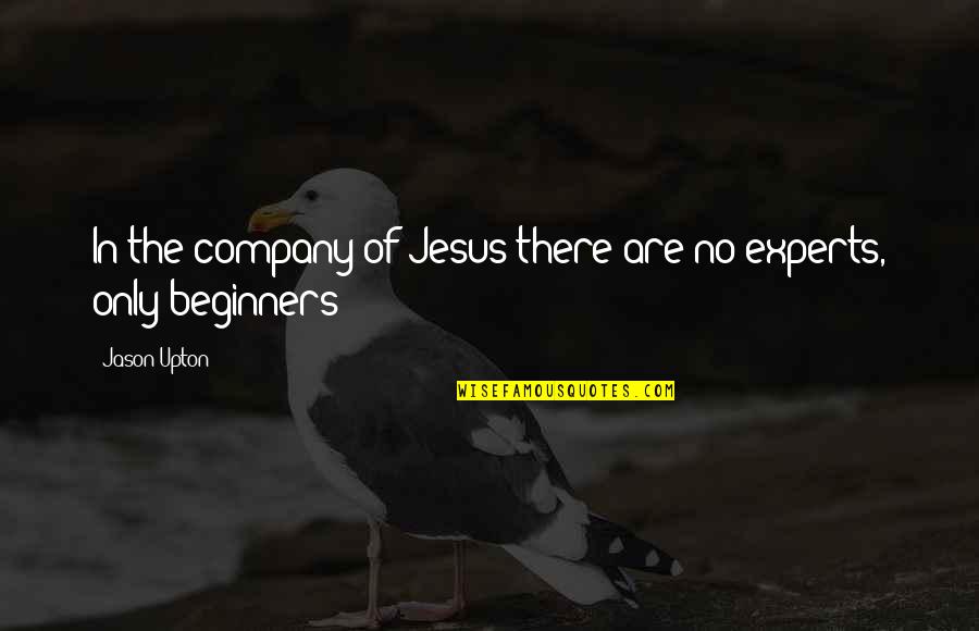Brauner Microphones Quotes By Jason Upton: In the company of Jesus there are no