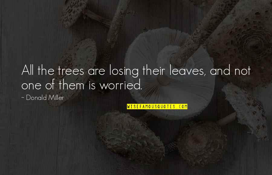 Brauns Express Quotes By Donald Miller: All the trees are losing their leaves, and