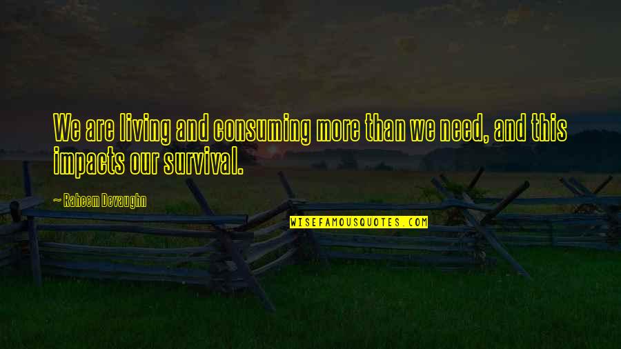 Braunwald Heart Quotes By Raheem Devaughn: We are living and consuming more than we