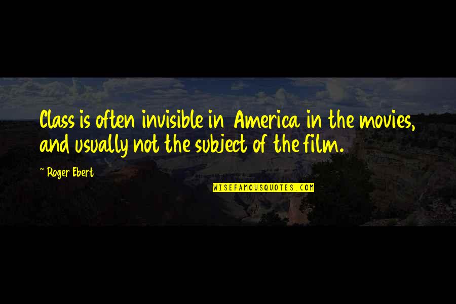 Braunwald Tower Quotes By Roger Ebert: Class is often invisible in America in the