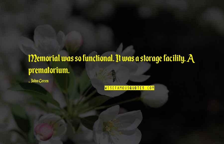 Brause Rose Quotes By John Green: Memorial was so functional. It was a storage