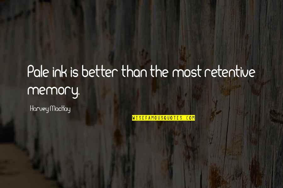 Brauwerman Quotes By Harvey MacKay: Pale ink is better than the most retentive