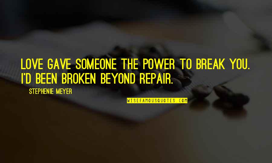 Brauwerman Quotes By Stephenie Meyer: Love gave someone the power to break you.