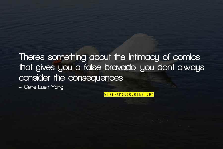 Bravado Quotes By Gene Luen Yang: There's something about the intimacy of comics that