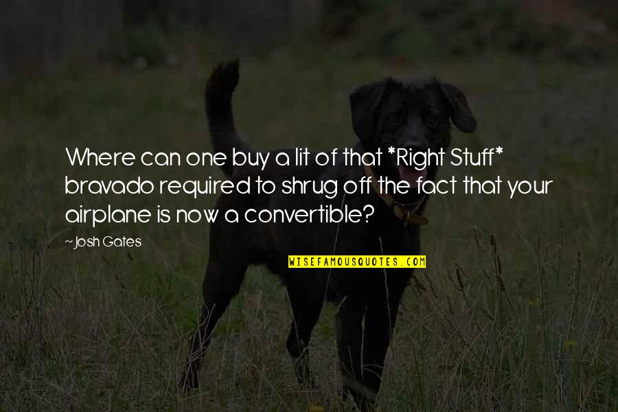Bravado Quotes By Josh Gates: Where can one buy a lit of that Bravado Quotes By Josh Gates: Where can one buy a lit of that