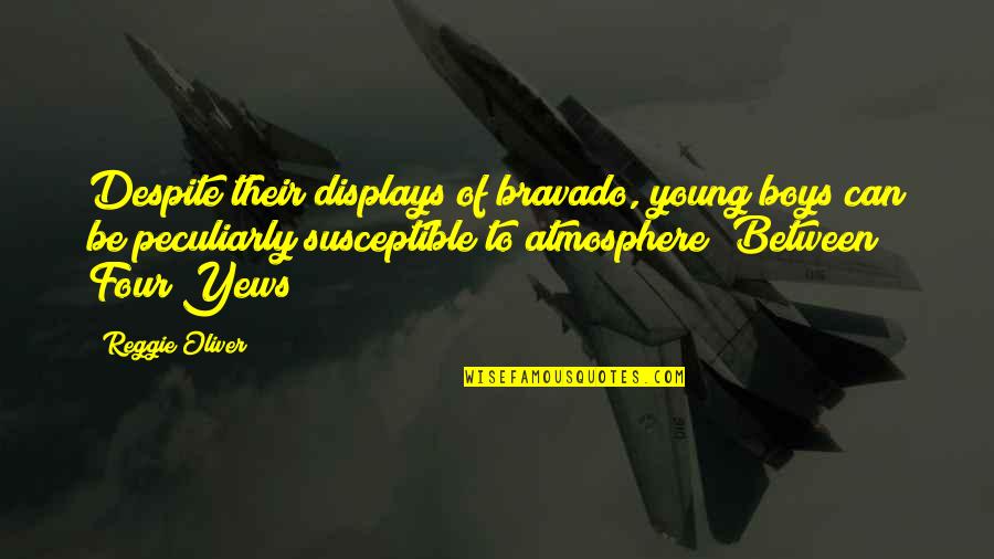 Bravado Quotes By Reggie Oliver: Despite their displays of bravado, young boys can Bravado Quotes By Reggie Oliver: Despite their displays of bravado, young boys can