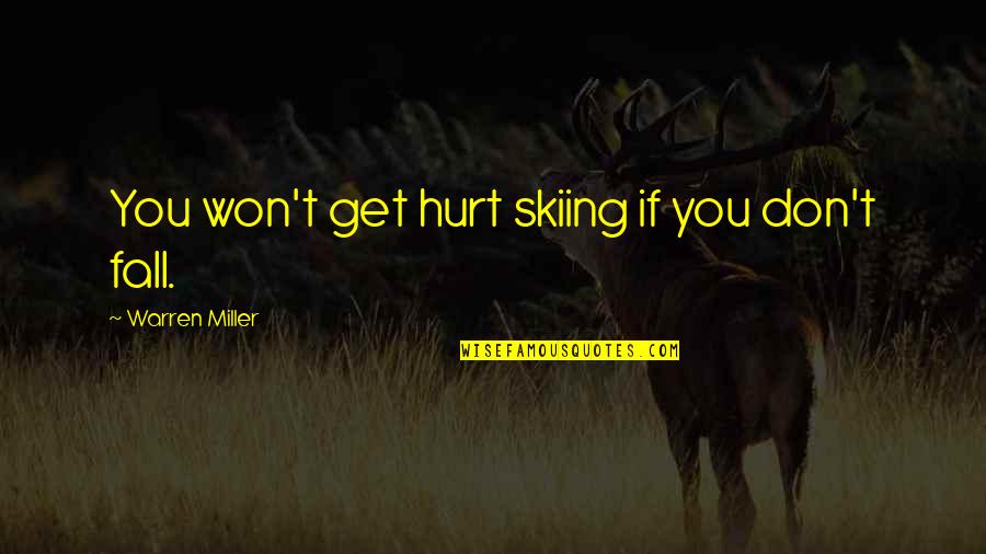 Bravante And Associates Quotes By Warren Miller: You won't get hurt skiing if you don't Bravante And Associates Quotes By Warren Miller: You won't get hurt skiing if you don't