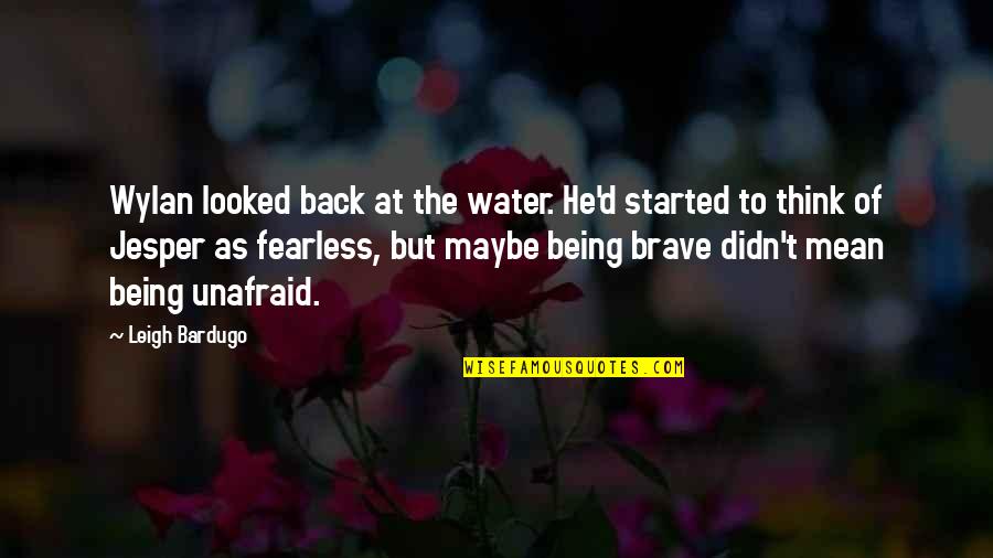 Brave And Fearless Quotes By Leigh Bardugo: Wylan looked back at the water. He'd started