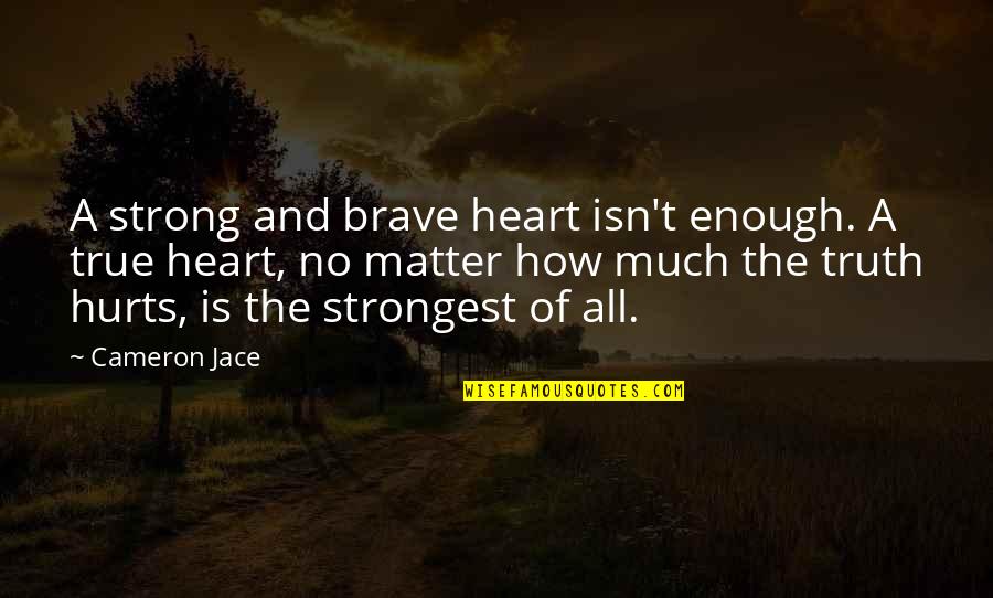 Brave And Strong Quotes By Cameron Jace: A strong and brave heart isn't enough. A