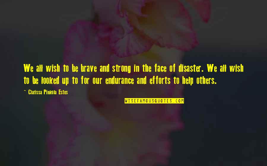 Brave And Strong Quotes By Clarissa Pinkola Estes: We all wish to be brave and strong