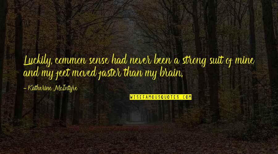 Brave And Strong Quotes By Katherine McIntyre: Luckily, common sense had never been a strong