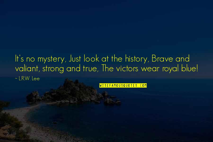 Brave And Strong Quotes By L.R.W. Lee: It's no mystery, Just look at the history,