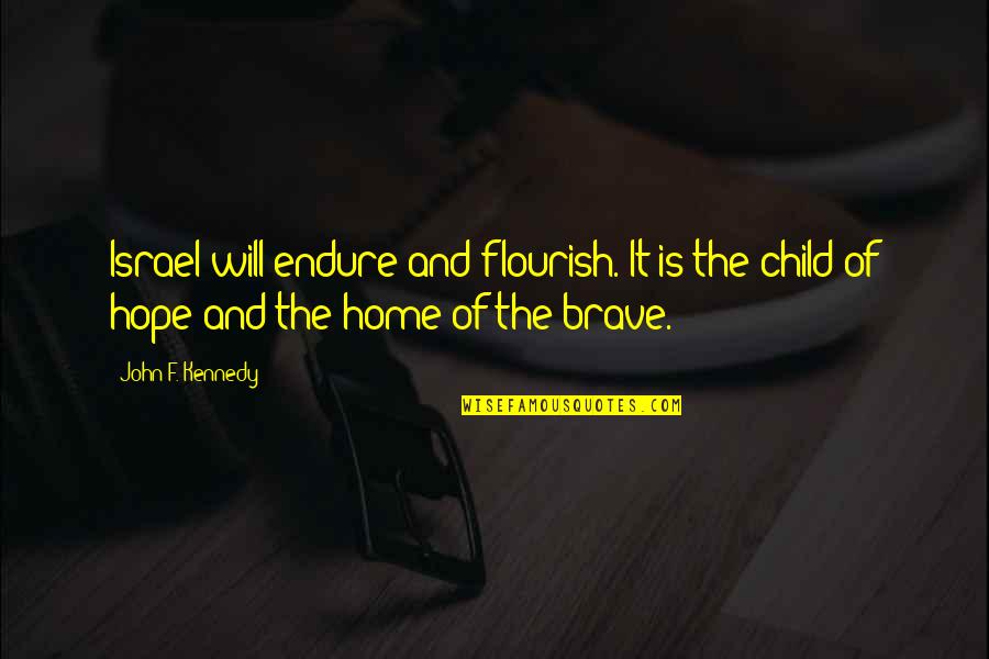 Brave Child Quotes By John F. Kennedy: Israel will endure and flourish. It is the