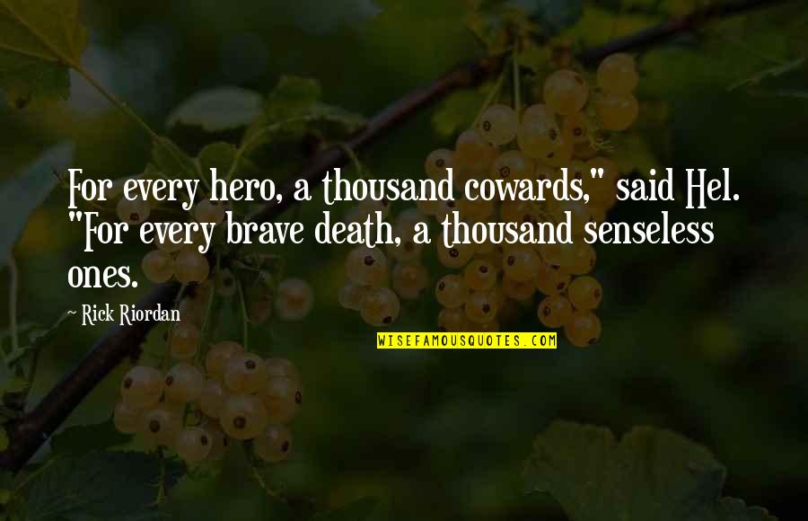 Brave Death Quotes By Rick Riordan: For every hero, a thousand cowards," said Hel.