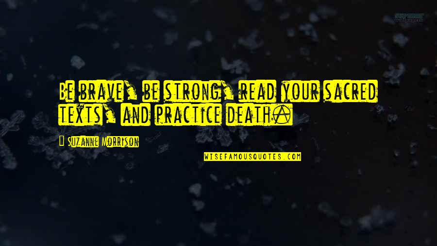 Brave Death Quotes By Suzanne Morrison: Be brave, be strong, read your sacred texts,