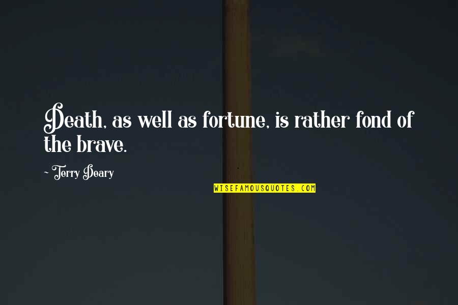 Brave Death Quotes By Terry Deary: Death, as well as fortune, is rather fond