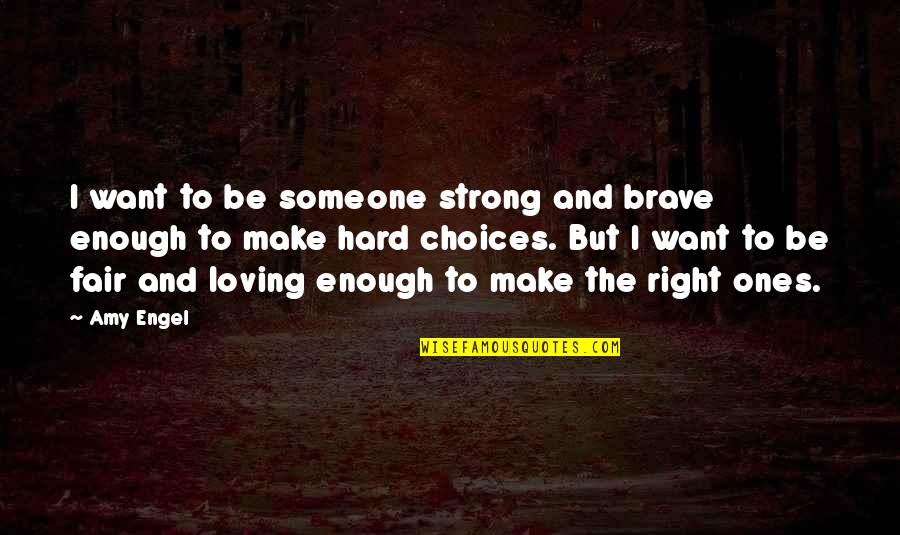 Brave Decisions Quotes By Amy Engel: I want to be someone strong and brave