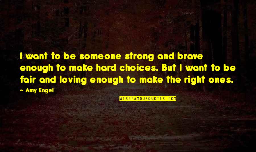 Brave Enough To Love Quotes By Amy Engel: I want to be someone strong and brave