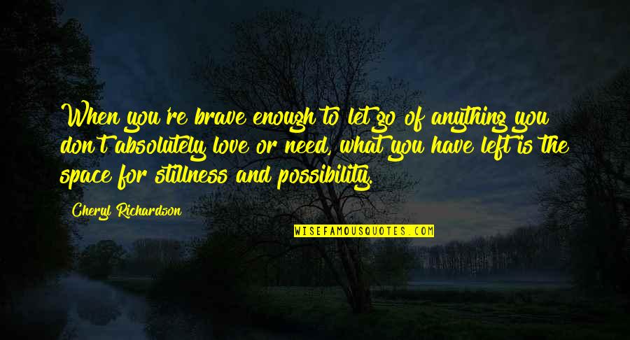 Brave Enough To Love Quotes By Cheryl Richardson: When you're brave enough to let go of