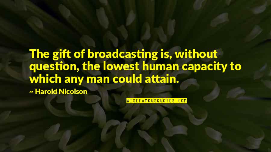 Brave Enough To Love Quotes By Harold Nicolson: The gift of broadcasting is, without question, the