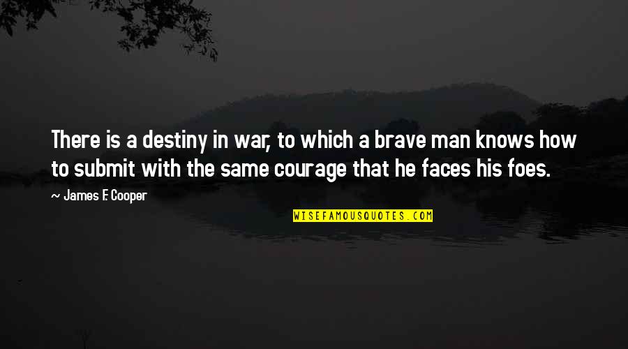 Brave Faces Quotes By James F. Cooper: There is a destiny in war, to which