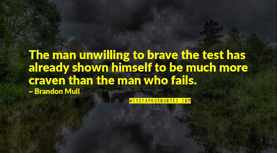 Brave Heroes Quotes By Brandon Mull: The man unwilling to brave the test has