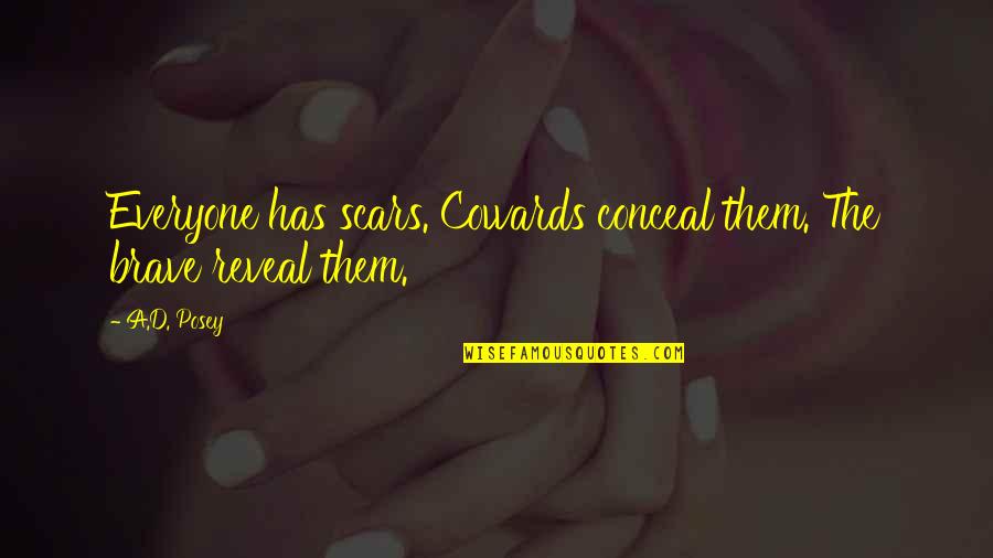 Brave Inspirational Quotes By A.D. Posey: Everyone has scars. Cowards conceal them. The brave