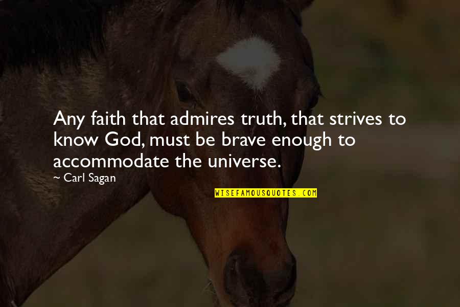 Brave Inspirational Quotes By Carl Sagan: Any faith that admires truth, that strives to