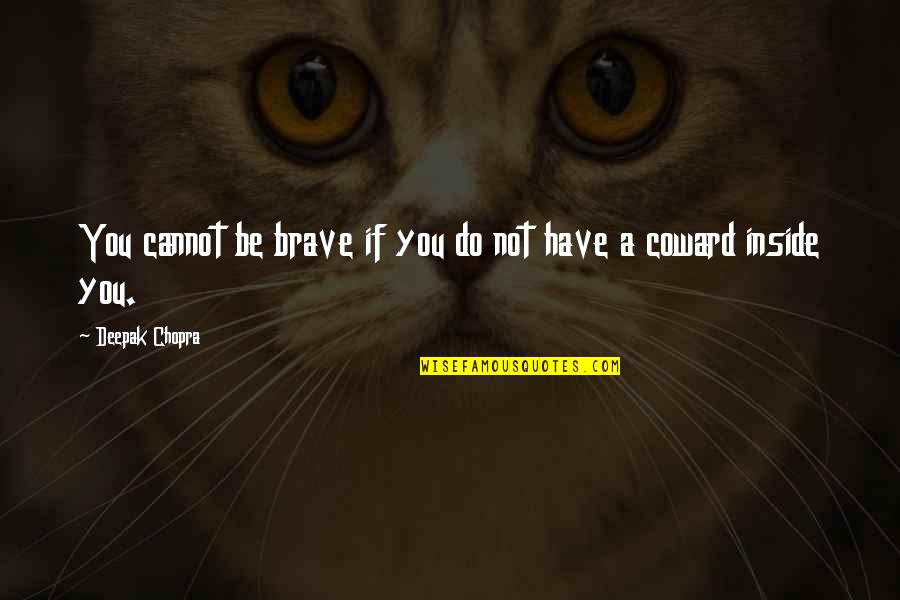 Brave Inspirational Quotes By Deepak Chopra: You cannot be brave if you do not