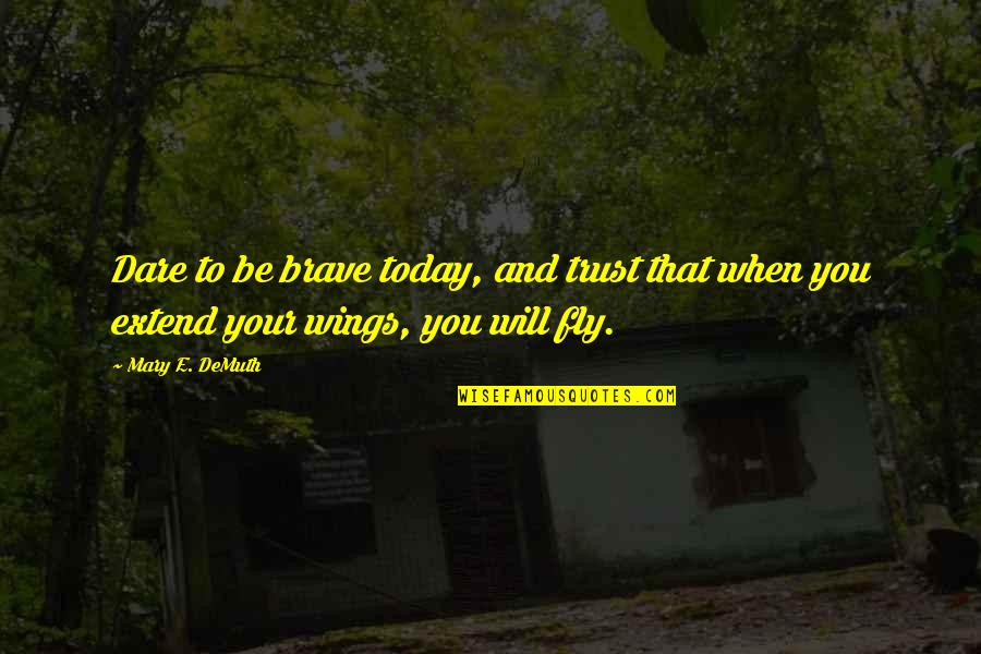 Brave Inspirational Quotes By Mary E. DeMuth: Dare to be brave today, and trust that