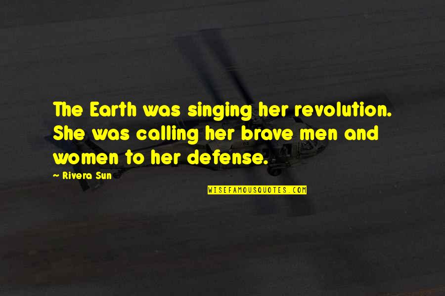 Brave Inspirational Quotes By Rivera Sun: The Earth was singing her revolution. She was