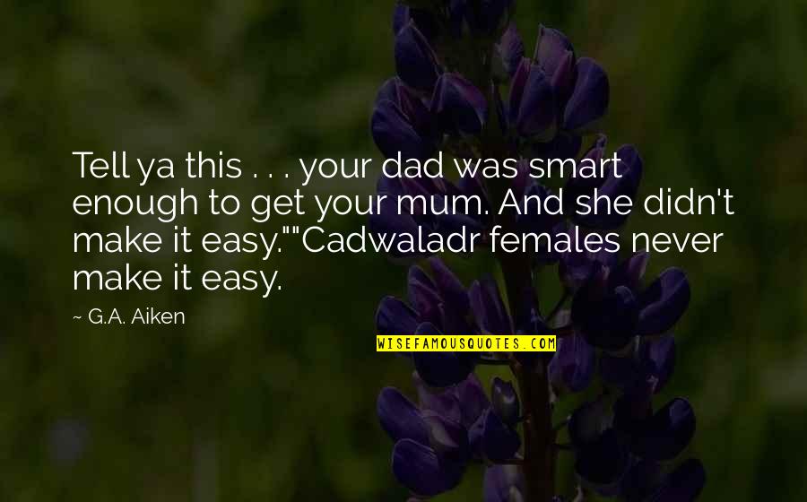 Brave Lady Quotes By G.A. Aiken: Tell ya this . . . your dad