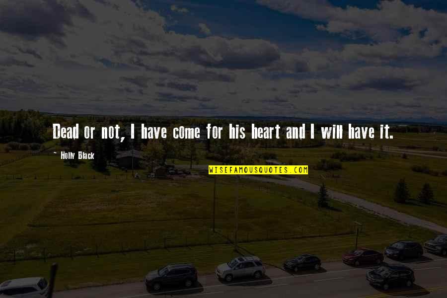 Brave Love Quotes By Holly Black: Dead or not, I have come for his