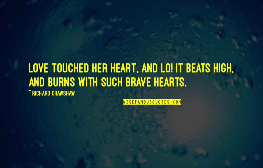 Brave Love Quotes By Richard Crawshaw: Love touched her heart, and lo! It beats